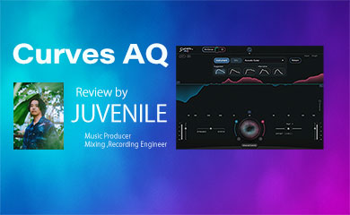 プロエンジニアをあなたのDAWに - Curves AQ Review by JUVENILE