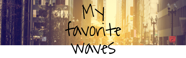 My Favorite Waves